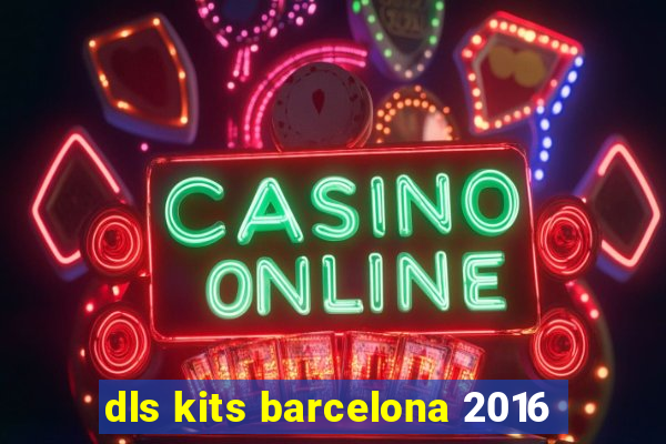 dls kits barcelona 2016